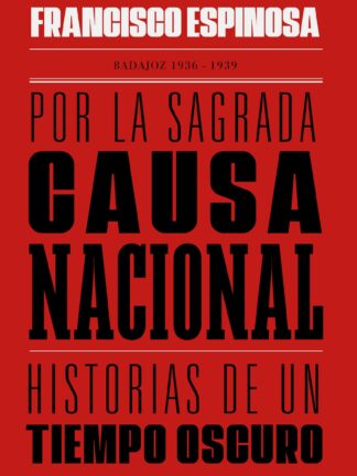 Por la sagrada causa nacional. Historias de un tiempo oscuro