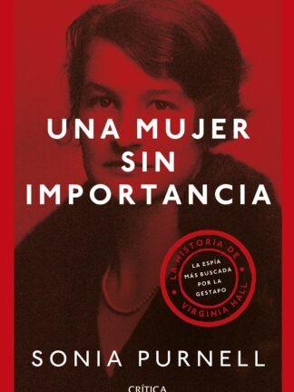 Una Mujer sin importancia. La historia de Virginia Hall, la espía mas buscada por la Gestapo