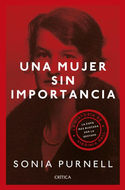 Una Mujer sin importancia. La historia de Virginia Hall, la espía mas buscada por la Gestapo