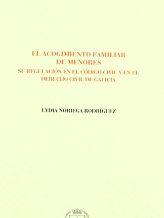 Acogimiento Familiar de Menores. Su Regulación en el Código Civil y en el Derecho Civil de Galicia