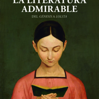 Literatura admirable. Del Génesis a Lolita De París y Praga a China y México
