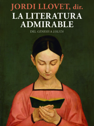 Literatura admirable. Del Génesis a Lolita De París y Praga a China y México