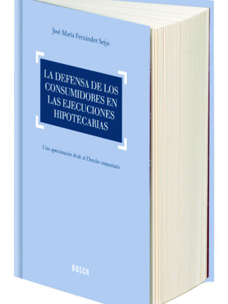 Defensa de los Consumidores en las Ejecuciones Hipotecarias, La. Una Aproximación desde el Derecho Comunitario