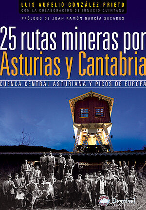 25 Rutas Mineras por Asturias y Cantabria. Cuenca Central Asturiana y Picos de Europa