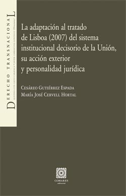 Adaptación al Tratado de Lisboa (2007) del sistema institucional decisorio de la unión, su acción exterior y personalidad jurídica