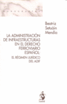 Administración de Infraestructuras en el Derecho Ferroviario Español. El Régimen Jurídico del ADIF