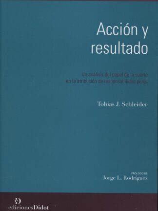 Acción y Resultado Un Análisis del Papel de la Suerte en la Atribución de Responsabilidad Penal.