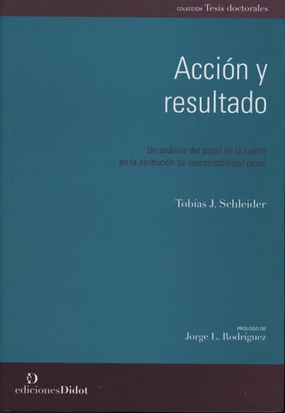 Acción y Resultado Un Análisis del Papel de la Suerte en la Atribución de Responsabilidad Penal.
