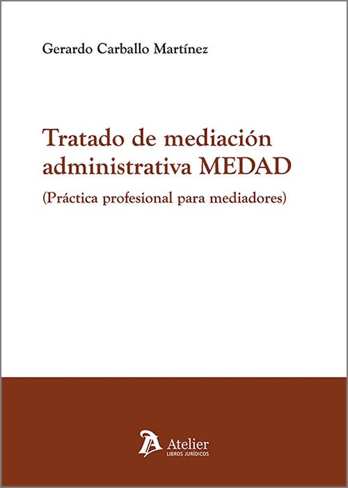 Tratado de mediación administrativa MEDAD (Práctica profesional para mediadores)